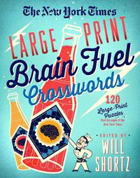 Cover image for The New York Times Large-Print Brain Fuel Crosswords: 120 Large-Print Puzzles from the Pages of The New York Times: Large-Print Crosswords Volume 1