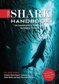 Cover image for The Shark Handbook: Third Edition: The Essential Guide for Understanding the Sharks of the World (Shark Week Author, Ocean Biology Books, Great White Shark, Aquatic History, Science and Nature Books, Gifts for Shark Fans)
