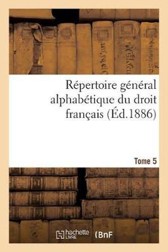 Cover image for Repertoire General Alphabetique Du Droit Francais Tome 5