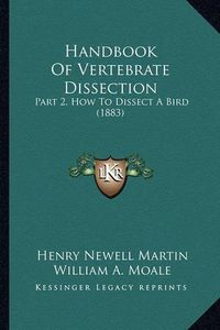 Cover image for Handbook of Vertebrate Dissection: Part 2, How to Dissect a Bird (1883)