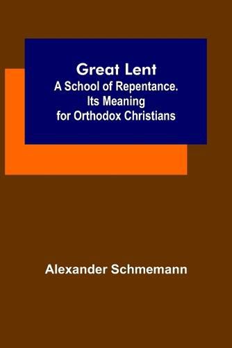 Cover image for Great Lent: A School of Repentance. Its Meaning for Orthodox Christians