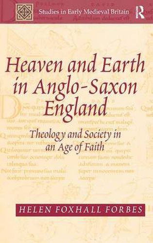 Cover image for Heaven and Earth in Anglo-Saxon England: Theology and Society in an Age of Faith