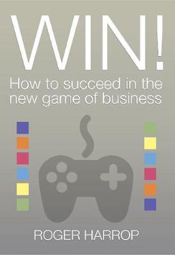 Cover image for Win!: How to succeed in the new game of business