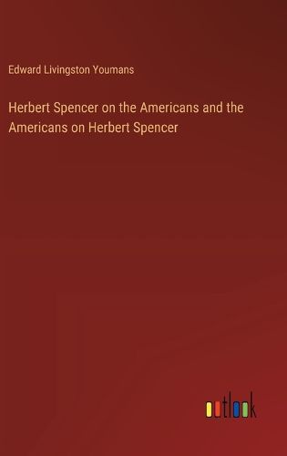 Herbert Spencer on the Americans and the Americans on Herbert Spencer