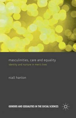 Cover image for Masculinities, Care and Equality: Identity and Nurture in Men's Lives