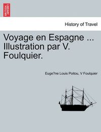 Cover image for Voyage En Espagne ... Illustration Par V. Foulquier.