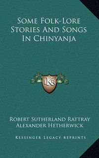 Cover image for Some Folk-Lore Stories and Songs in Chinyanja