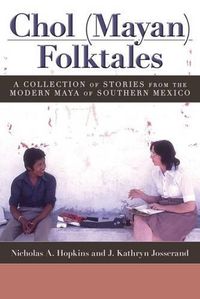 Cover image for Chol (Mayan) Folktales: A Collection of Stories from the Modern Maya of Southern Mexico