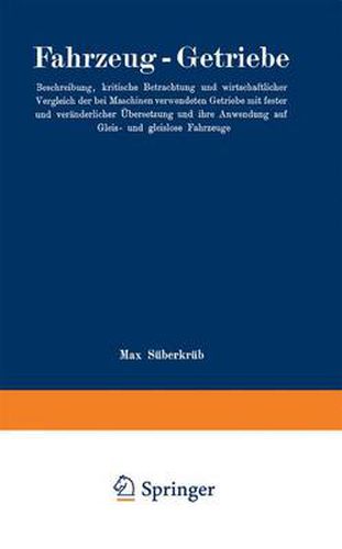 Cover image for Fahrzeug-Getriebe: Beschreibung, Kritische Betrachtung Und Wirtschaftlicher Vergleich Der Bei Maschinen Verwendeten Getriebe Mit Fester Und Veranderlicher UEbersetzung Und Ihre Anwendung Auf Gleis- Und Gleislose Fahrzeuge