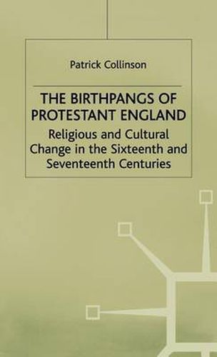 Cover image for The Birthpangs of Protestant England: Religious and Cultural Change in the Sixteenth and Seventeenth Centuries