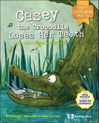 Cover image for Casey The Crocodile Loses Her Teeth: A Story About Addition And Subtraction