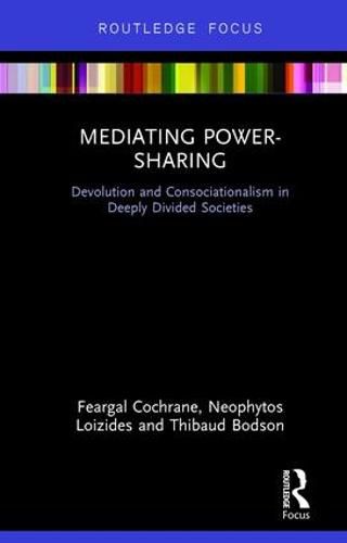 Cover image for Mediating Power-Sharing: Devolution and Consociationalism in Deeply Divided Societies