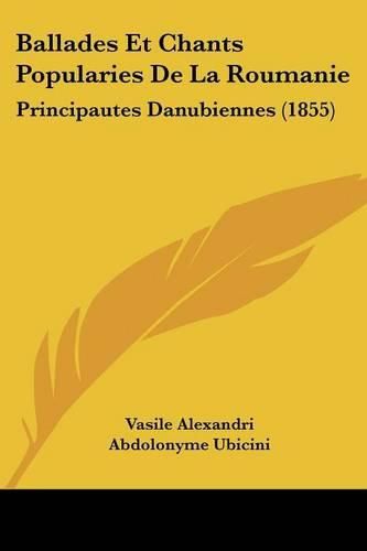 Cover image for Ballades Et Chants Popularies de La Roumanie: Principautes Danubiennes (1855)