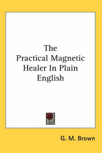 Cover image for The Practical Magnetic Healer in Plain English