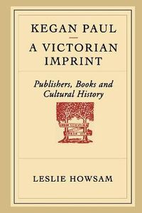 Cover image for Kegan Paul - A Victorian Imprint: Publishers, Books and Cultural History