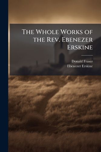 Cover image for The Whole Works of the Rev. Ebenezer Erskine