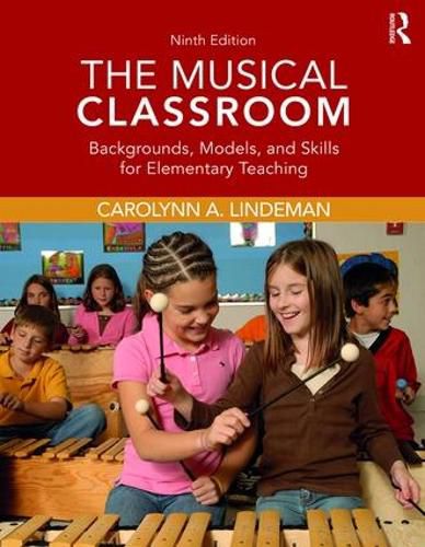 Cover image for The Musical Classroom: Backgrounds, Models, and Skills for Elementary Teaching