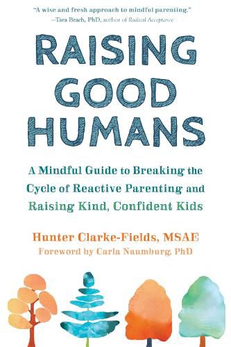 Cover image for Raising Good Humans: A Mindful Guide to Breaking the Cycle of Reactive Parenting and Raising Kind, Confident Kids