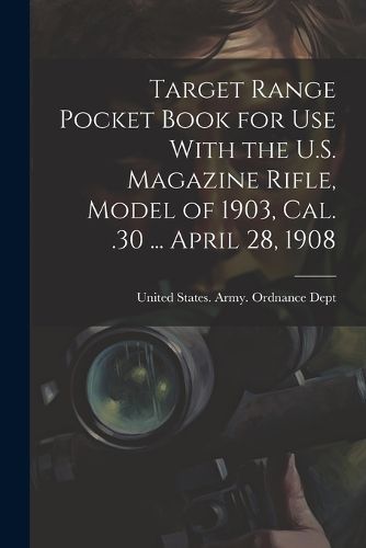 Cover image for Target Range Pocket Book for use With the U.S. Magazine Rifle, Model of 1903, cal. .30 ... April 28, 1908