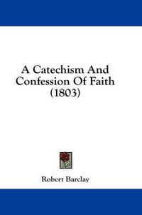 Cover image for A Catechism and Confession of Faith (1803)
