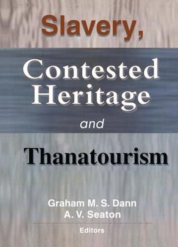 Cover image for Slavery, Contested Heritage, and Thanatourism