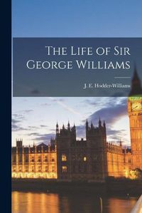 Cover image for The Life of Sir George Williams