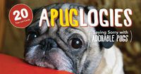 Cover image for Apuglogies: Saying Sorry with Adorable Pugs