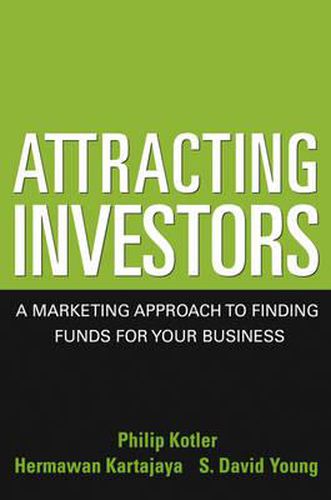 Attracting Investors: A Marketing Approach to Finding Funds for Your Business