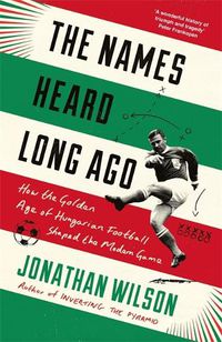 Cover image for The Names Heard Long Ago: Shortlisted for Football Book of the Year, Sports Book Awards