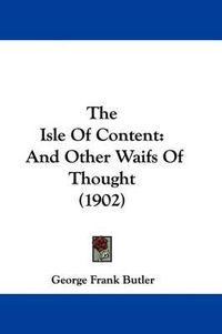 Cover image for The Isle of Content: And Other Waifs of Thought (1902)