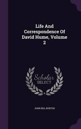 Life and Correspondence of David Hume, Volume 2