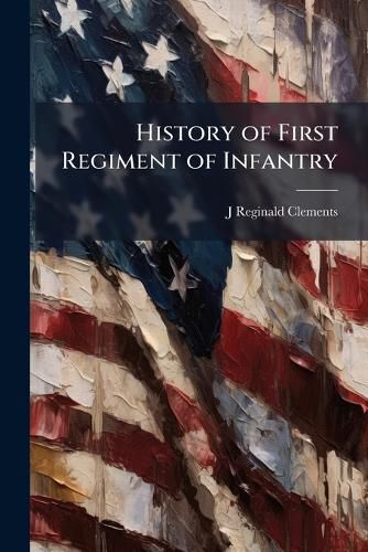 Cover image for History of First Regiment of Infantry