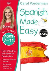 Cover image for Spanish Made Easy, Ages 7-11 (Key Stage 2): Supports the National Curriculum, Confidence in Reading, Writing & Speaking