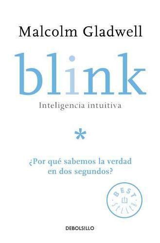 Blink: Inteligencia intuitiva: ?Por que sabemos la verdad en dos segundos? / Blink: The Power of Thinking Without Thinking