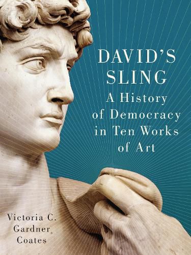 Cover image for David's Sling: A History of Democracy in Ten Works of Art