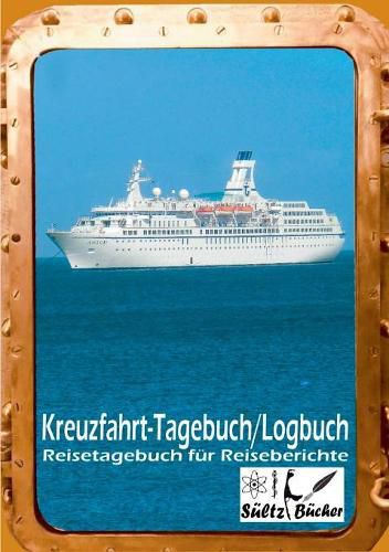 Kreuzfahrt Tagebuch Logbuch - Reisetagebuch fur Reiseberichte: 100 Seiten fur Erlebnisse, Informationen, Reiseroute und mehr...