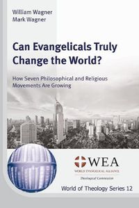 Cover image for Can Evangelicals Truly Change the World?: How Seven Philosophical and Religious Movements Are Growing