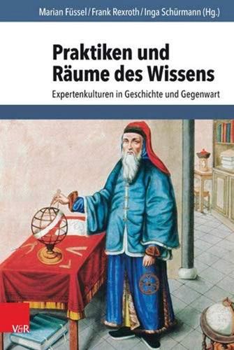 Cover image for Praktiken und Raume des Wissens: Expertenkulturen in Geschichte und Gegenwart