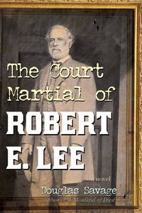 Cover image for The Court Martial of Robert E. Lee: A Novel