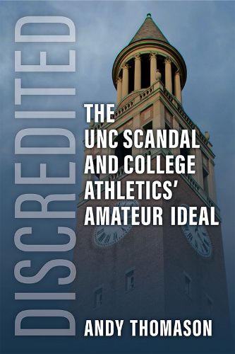 Cover image for Discredited: The UNC Scandal and College Athletics' Amateur Ideal