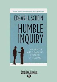Cover image for Humble Inquiry: The Gentle Art of Asking Instead of Telling (Large Print 16pt)