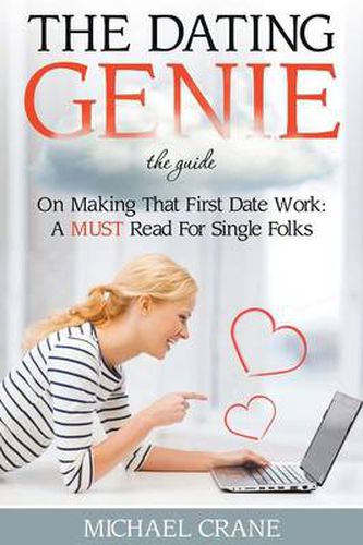Cover image for The Dating Genie: The Guide on Making That First Date Work: A Must Read for Single Folks