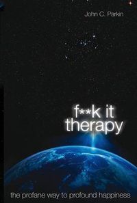 Cover image for F**K It Therapy: The Profane Way to Profound Happiness