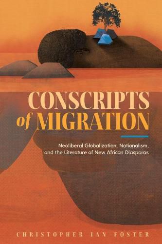 Cover image for Conscripts of Migration: Neoliberal Globalization, Nationalism, and the Literature of New African Diasporas