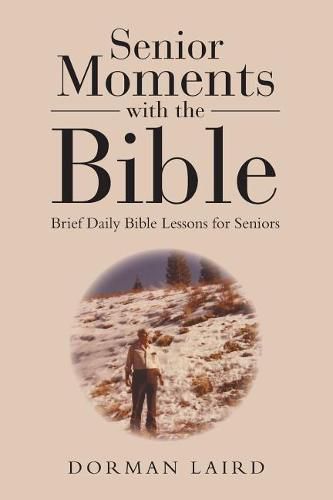 Cover image for Senior Moments with the Bible: Brief Daily Bible Lessons for Seniors