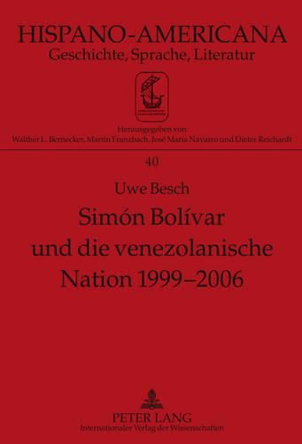 Simon Bolivar Und Die Venezolanische Nation 1999-2006: Bedeutung Simon Bolivars Fuer Venezuela Im Allgemeinen Und Fuer Die Nationale Identitaet Venezuelas Im Besonderen