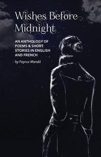 Cover image for Wishes Before Midnight: An Anthology of Poems & Short Stories: An Anthology of Poems & Short Stories in English and French