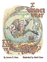 Cover image for I Wonder What It's Like to Be a Fish