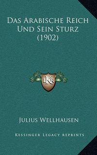 Cover image for Das Arabische Reich Und Sein Sturz (1902)