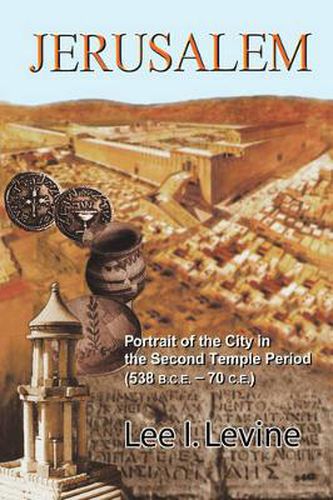 Cover image for Jerusalem: Portrait of the City in the Second Temple Period (BCE-70 CE)